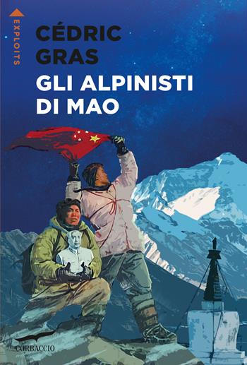 Gli alpinisti di Mao - Cédric Gras - Libro Corbaccio 2024, Exploits | Libraccio.it