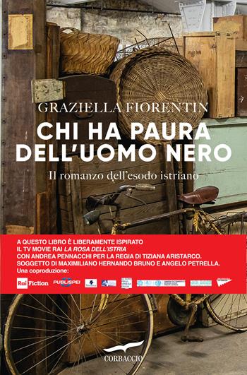 Chi ha paura dell'uomo nero. Il romanzo dell'esodo istriano - Graziella Fiorentin - Libro Corbaccio 2024, Narratori Corbaccio | Libraccio.it