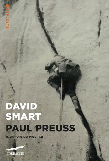 Paul Preuss. Il signore dei precipizi - David Smart - Libro Corbaccio 2025, Exploits | Libraccio.it