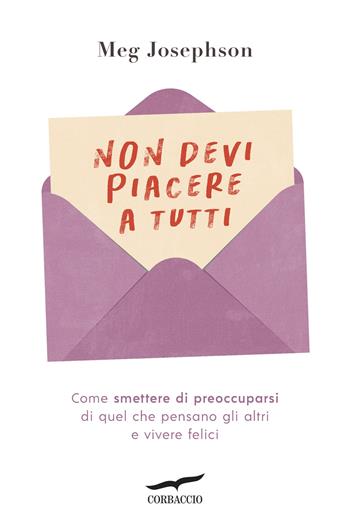 Non devi piacere a tutti - Meg Josephson - Libro Corbaccio 2026, I libri del benessere | Libraccio.it