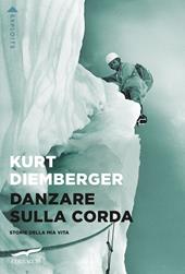 Danzare sulla corda. Storie della mia vita