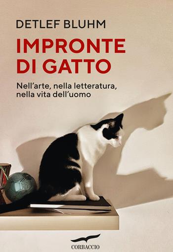 Impronte di gatto. Nell'arte, nella letteratura, nella vita dell'uomo - Detlef Bluhm - Libro Corbaccio 2025, Saggi | Libraccio.it