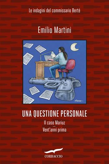Una questione personale. Le indagini del commissario Bertè: Il caso Mariuz-Vent'anni prima - Emilio Martini - Libro Corbaccio 2024, Narratori Corbaccio | Libraccio.it
