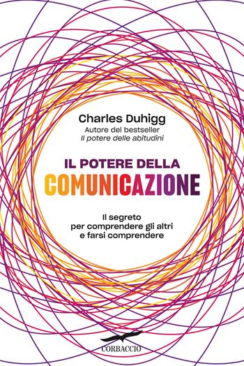 Il potere della comunicazione - Charles Duhigg - Libro Corbaccio 2025, I libri del benessere | Libraccio.it