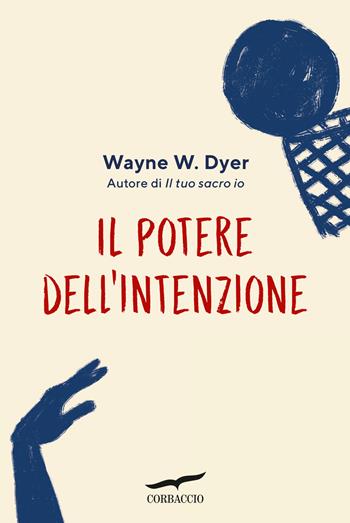 Il potere dell'intenzione - Wayne W. Dyer - Libro Corbaccio 2025, I libri del benessere | Libraccio.it