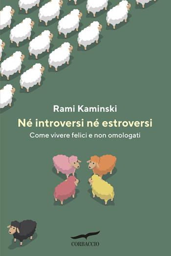 Né introversi né estroversi. Come vivere felici e non omologati - Rami Kaminski - Libro Corbaccio 2025, I libri del benessere | Libraccio.it