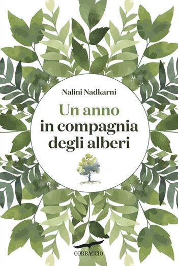 Un anno in compagnia degli alberi - Nalini M. Nadkarni - Libro Corbaccio 2025, I libri del benessere | Libraccio.it