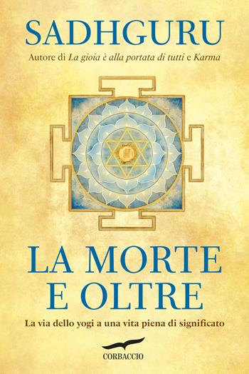 La morte e oltre. La via dello yogi a una vita piena di significato - Sadhguru - Libro Corbaccio 2025, I libri del benessere | Libraccio.it