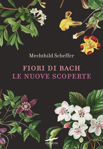 Fiori di Bach. Le nuove scoperte - Mechthild Scheffer - Libro Corbaccio 2025, I libri del benessere | Libraccio.it