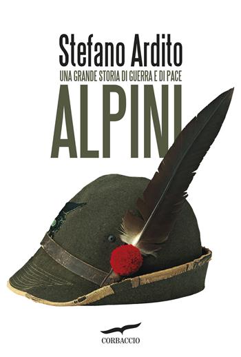 Alpini - Stefano Ardito - Libro Corbaccio 2025, Saggi | Libraccio.it