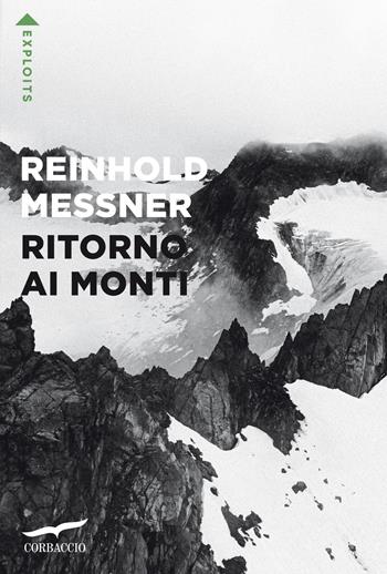 Ritorno ai monti - Reinhold Messner - Libro Corbaccio 2026, Exploits | Libraccio.it