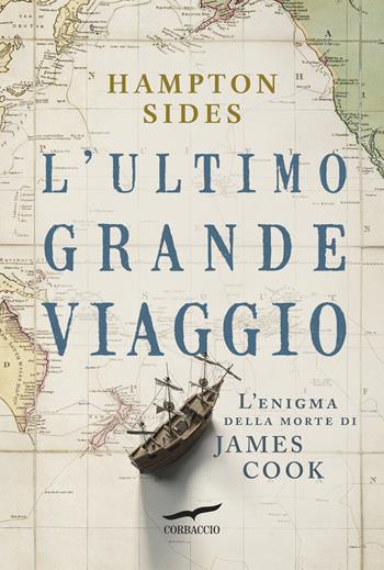 L'ultimo grande viaggio - Hampton Sides - Libro Corbaccio 2025, Saggi | Libraccio.it