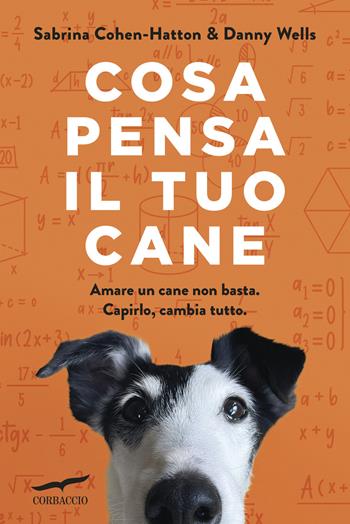 Cosa pensa il tuo cane - Danny Wells, Sabrina Cohen-Hatton - Libro Corbaccio 2026, I libri del benessere | Libraccio.it