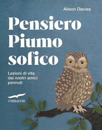 Pensiero piumosofico. Lezioni di vita dai nostri amici pennuti! - Alison Davies - Libro Corbaccio 2026 | Libraccio.it