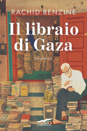 Il libraio di Gaza - Rachid Benzine - Libro Corbaccio 2025, Narratori Corbaccio | Libraccio.it
