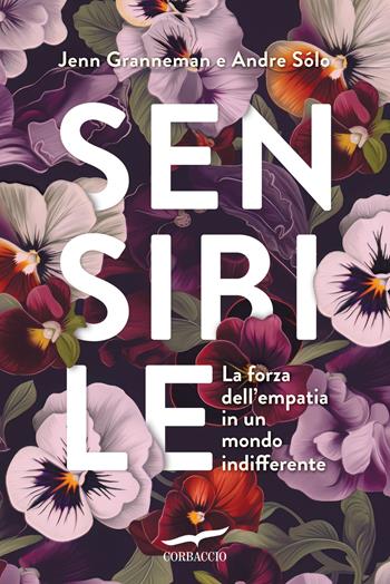 Sensibile. La forza dell'empatia in un mondo indifferente - Jennifer Granneman, Andre Sólo - Libro Corbaccio 2026, I libri del benessere | Libraccio.it