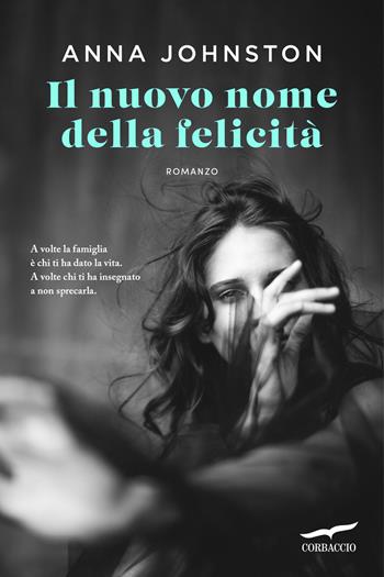Il nuovo nome della felicità - Anna Johnston - Libro Corbaccio 2026, Narratori Corbaccio | Libraccio.it