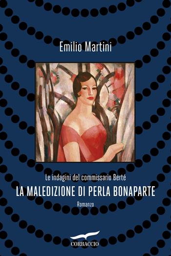 La maledizione di Perla Bonaparte. Le indagini del commissario Berté - Emilio Martini - Libro Corbaccio 2026, Narratori Corbaccio | Libraccio.it