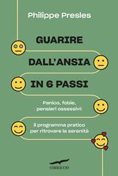 Guarire dall'ansia in 6 passi. Panico, fobie, pensieri ossessivi: il programma pratico per ritrovare la serenità