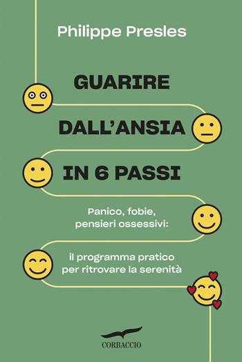 Guarire dall'ansia in 6 passi. Panico, fobie, pensieri ossessivi: il programma pratico per ritrovare la serenità - Philippe Presles - Libro Corbaccio 2026, I libri del benessere | Libraccio.it
