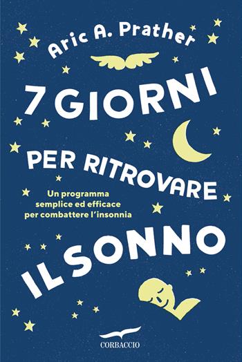 7 giorni per ritrovare il sonno. Un programma semplice ed efficace per combattere l'insonnia - Aric A. Prather - Libro Corbaccio 2026, I libri del benessere | Libraccio.it