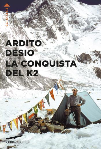 La conquista del K2 - Ardito Desio - Libro Corbaccio 2026, Exploits | Libraccio.it