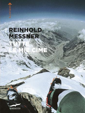 Tutte le mie cime - Reinhold Messner - Libro Corbaccio 2026, Exploits | Libraccio.it