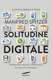 Solitudine digitale. Disadattati, isolati, capaci solo di una vita virtuale?