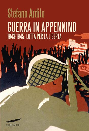 Guerra in Appennino. 1943-1945: Lotta per la libertà - Stefano Ardito - Libro Corbaccio 2026, Saggi | Libraccio.it