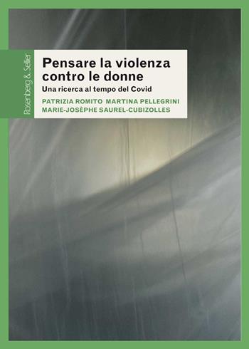 Pensare la violenza contro le donne. Una ricerca al tempo del Covid - Patrizia Romito, Martina Pellegrini, Marie-Josèphe Saurel-Cubizolles - Libro Rosenberg & Sellier 2021, Questioni di genere | Libraccio.it