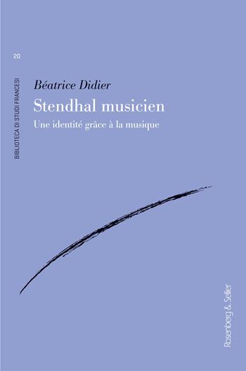 Stendhal musicien. Une identité grâce à la musique - Béatrice Didier - Libro Rosenberg & Sellier 2026, Biblioteca di studi francesi | Libraccio.it