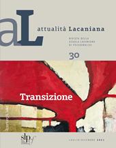 Attualità lacaniana. Rivista della Scuola Lacaniana di Psicoanalisi. Vol. 30: Transizione.