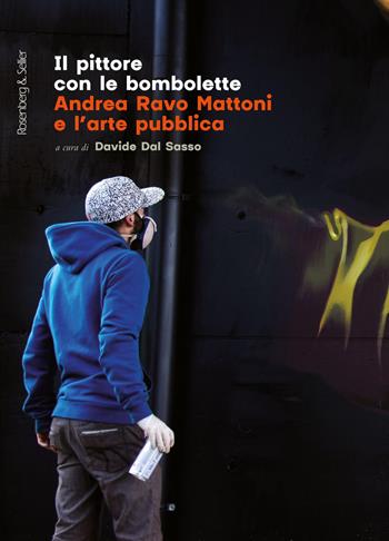 Il pittore con le bombolette. Andrea Ravo Mattoni e l'arte pubblica  - Libro Rosenberg & Sellier 2023, Rivista di Estetica. I Quaderni. Le arti contemporanee | Libraccio.it