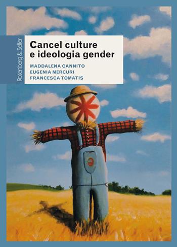 Cancel culture e ideologia gender. Fenomenologia di un dibattito pubblico - Maddalena Cannito, Eugenia Mercuri, Francesca Tomatis - Libro Rosenberg & Sellier 2022, Questioni di genere | Libraccio.it