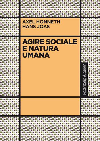 Agire sociale e natura umana - Axel Honneth, Hans Joas - Libro Rosenberg & Sellier 2023, La critica sociale | Libraccio.it
