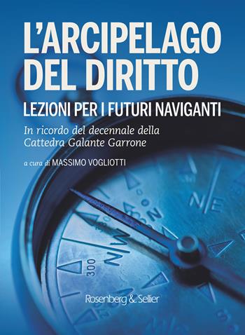 L'arcipelago del diritto. Lezioni per i futuri naviganti. In ricordo del decennale della cattedra Galante Garrone  - Libro Rosenberg & Sellier 2022 | Libraccio.it
