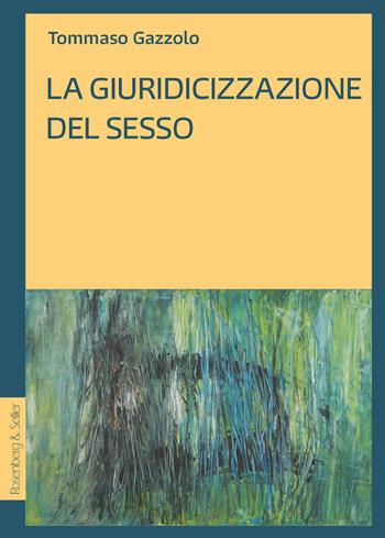 La giuridicizzazione del sesso - Tommaso Gazzolo - Libro Rosenberg & Sellier 2023, Diritto al presente | Libraccio.it