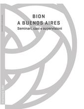 Bion a Buenos Aires. Seminari, casi e supervisioni