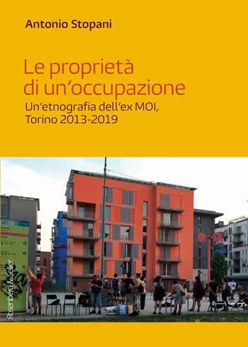 Le proprietà di un'occupazione. Un'etnografia dell'ex MOI, Torino 2013-2019 - Antonio Stopani - Libro Rosenberg & Sellier 2023, Terreni di confronto | Libraccio.it