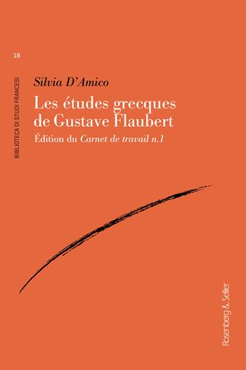 Les etudes grecques de Gustave Flaubert. Édition du Carnet de travail n.1 - Silvia D'Amico - Libro Rosenberg & Sellier 2024, Biblioteca di studi francesi | Libraccio.it