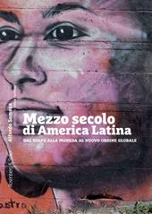 Mezzo secolo di America Latina. Dal golpe alla moneda al nuovo ordine globale