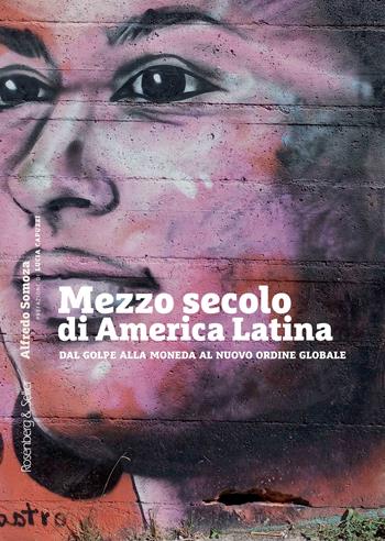 Mezzo secolo di America Latina. Dal golpe alla moneda al nuovo ordine globale - Alfredo Somoza - Libro Rosenberg & Sellier 2023, Orizzonti geopolitici | Libraccio.it