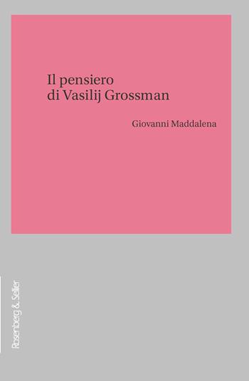 Il pensiero di Vasilij Grossman - Giovanni Maddalena - Libro Rosenberg & Sellier 2023, Filosofia e letteratura | Libraccio.it