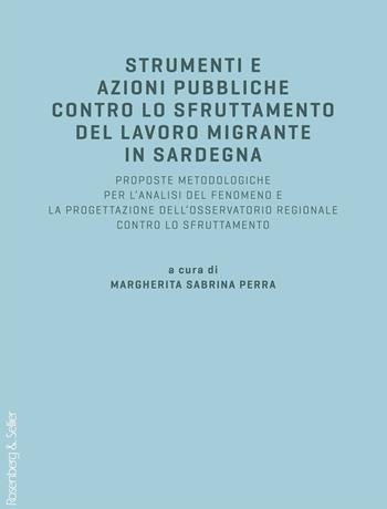 Strumenti e azioni pubbliche contro lo sfruttamento del lavoro migrante in Sardegna. Proposte metodologiche per l'analisi del fenomeno e la progettazione dell'osservatorio regionale contro lo sfruttamento  - Libro Rosenberg & Sellier 2024 | Libraccio.it