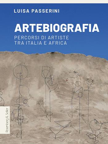 Artebiografia. Percorsi di artiste tra Italia e Africa - Luisa Passerini - Libro Rosenberg & Sellier 2024 | Libraccio.it