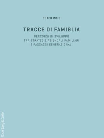 Tracce di famiglia. Persorsi di sviluppo tra strategie aziendali familiari e passaggi generazionali - Ester Cois - Libro Rosenberg & Sellier 2025 | Libraccio.it
