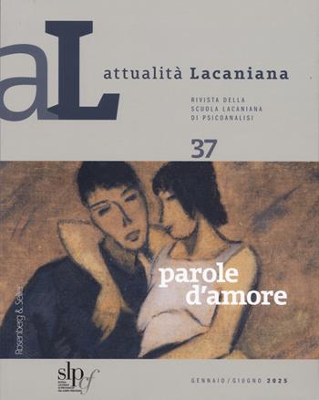 Attualità lacaniana. Rivista della Scuola Lacaniana di Psicoanalisi. Vol. 37: Parole d'amore  - Libro Rosenberg & Sellier 2025 | Libraccio.it