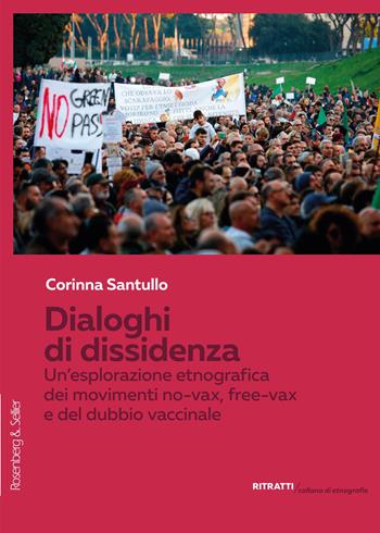 Dialoghi di dissidenza. Un'esplorazione etnografica dei movimenti No-Vax, Free-Vax e del dubbio vaccinale - Corinna Santullo - Libro Rosenberg & Sellier 2025, Ritratti. Collana di etnografie | Libraccio.it