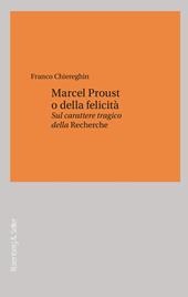 Marcel Proust o della felicità. Sul carattere tragico della «Recherche»