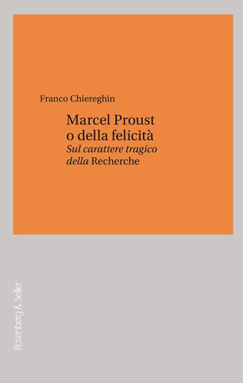 Marcel Proust o della felicità. Sul carattere tragico della «Recherche» - Franco Chiereghin - Libro Rosenberg & Sellier 2025, Filosofia e letteratura | Libraccio.it